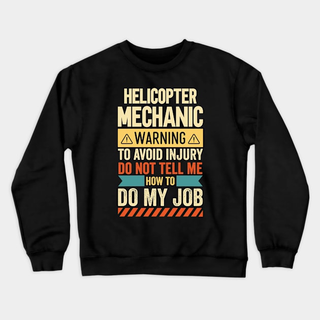 Helicopter Mechanic Warning Crewneck Sweatshirt by Stay Weird